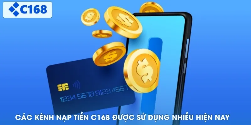 Các kênh nạp tiền C168 được sử dụng nhiều hiện nay